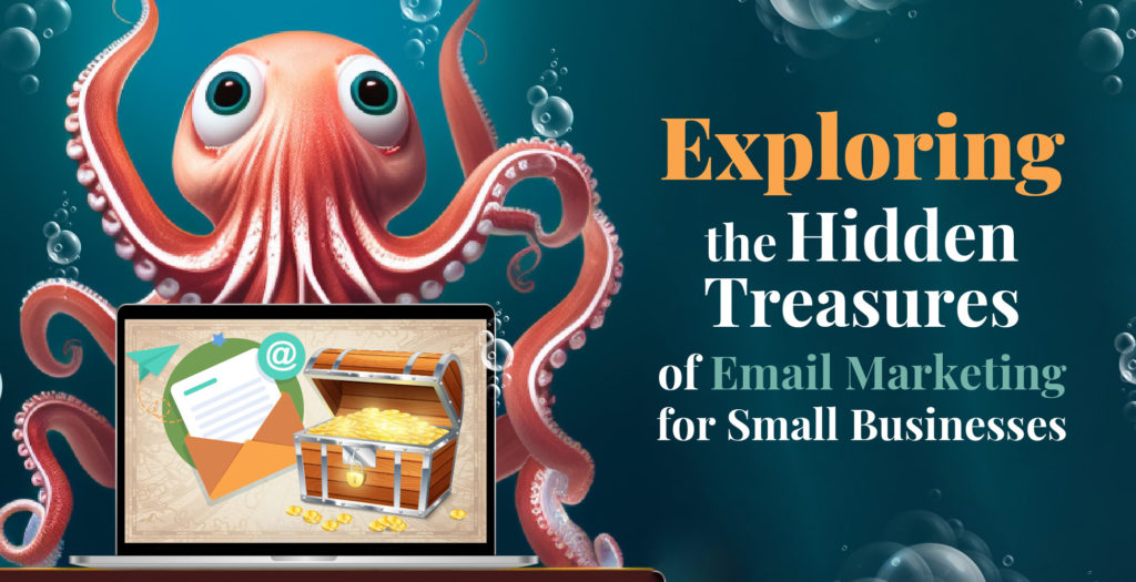 Exploring the Hidden Treasures of Email Marketing for Small Businesses