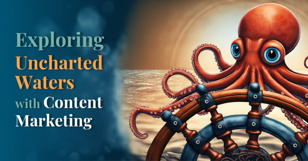 Exploring Uncharted Waters with Content Marketing